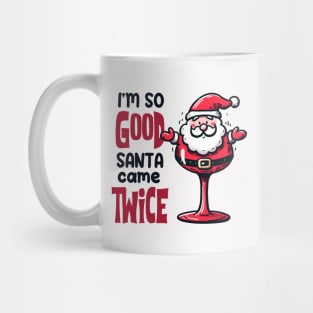 I'm so Good Santa Came Twice on Christmas Mug